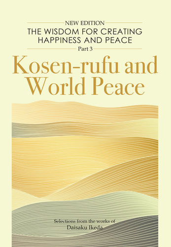 The Wisdom for Creating Happiness and Peace (part 3) Kosen-rufu and World Peace