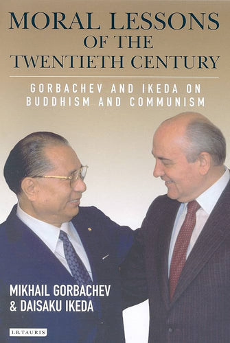 Moral Lessons of the Twentieth Century - Gorbachev and ikeda on Buddhism and Communism